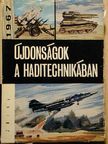 Czapek Béla - Újdonságok a haditechnikában 1967 [antikvár]