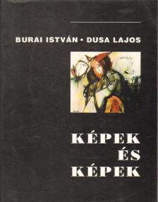 Dusa Lajos, Burai István - Képek és képek [antikvár]