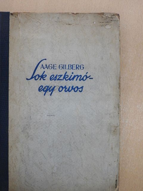 Aage Gilberg - Sok eszkimó egy orvos [antikvár]