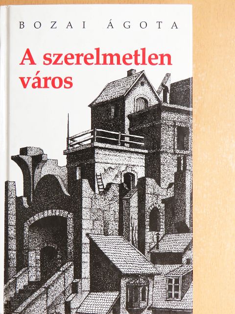 Bozai Ágota - A szerelmetlen város [antikvár]