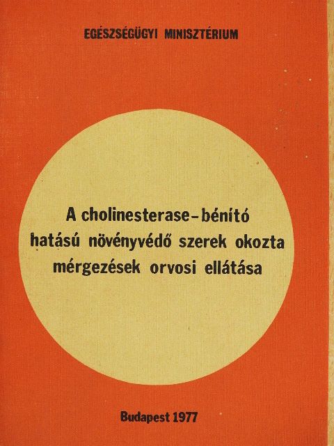 A cholinesterase-bénító hatású növényvédő szerek okozta mérgezések orvosi ellátása [antikvár]