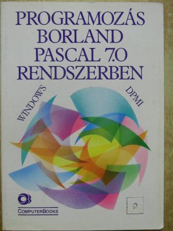 Benkő Tiborné - Programozás Borland Pascal 7.0 rendszerben [antikvár]