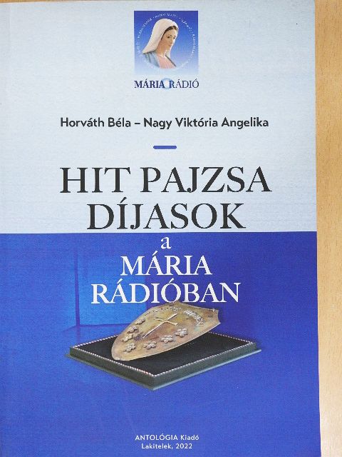 Horváth Béla - Hit Pajzsa Díjasok a Mária Rádióban [antikvár]