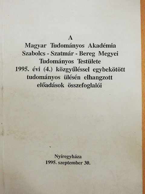 A.A. Horvát - A Magyar Tudományos Akadémia Szabolcs-Szatmár-Bereg megyei Tudományos Testülete 1995. évi (4.) közgyűléssel egybekötött tudományos ülésén elhangzott előadások összefoglalói [antikvár]