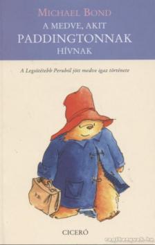 Michael Bond - A medve, akit Paddingtonnak hívnak [antikvár]