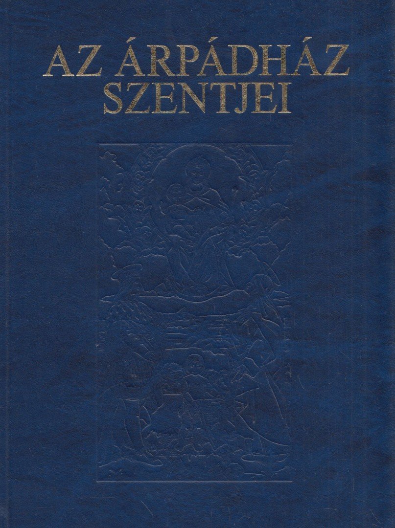 Tarczai György - Az Árpádház szentjei [antikvár]