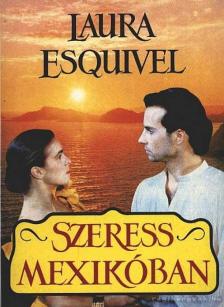 ESQUIVEL, LAURA - Szeress Mexikóban [antikvár]