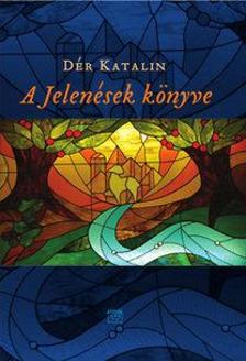 DÉR KATALIN - A JELENÉSEK KÖNYVE