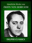 Ödön von Horváth - Saemtliche Werke von Odon von Horváth (Illustrierte) [eKönyv: epub, mobi]