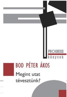 Bod Péter Ákos - MEGINT UTAT TÉVESZTÜNK?