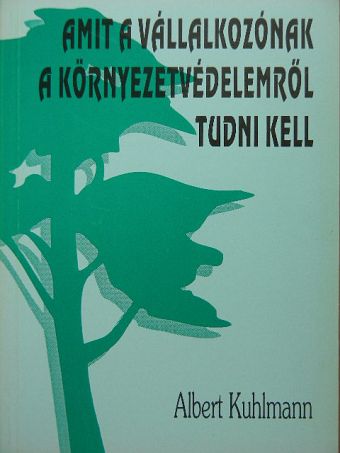 Albert Kuhlmann - Amit a vállalkozónak a környezetvédelemről tudni kell [antikvár]