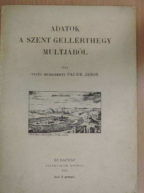 Vitéz budahegyi Pauer János - Adatok a Szent Gellérthegy multjából [antikvár]