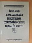 Botos János - A magyarországi pénzintézetek együttműködésének formái és keretei [antikvár]