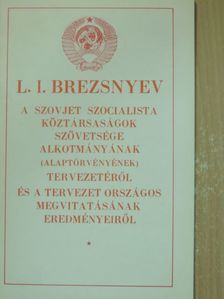 L. I. Brezsnyev - A Szovjet Szocialista Köztársaságok Szövetsége Alkotmányának (Alaptörvényének) tervezetéről és a tervezet országos megvitatásának eredményeiről [antikvár]