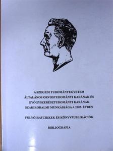 A Szegedi Tudományegyetem Általános Orvostudományi Karának és Gyógyszertudományi Karának szakirodalmi munkássága a 2005. évben I. [antikvár]