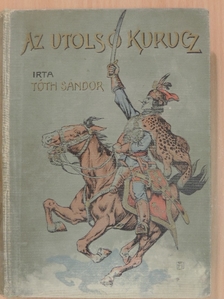 Tóth Sándor - Az utolsó kurucz [antikvár]