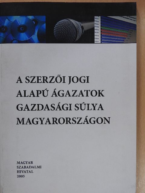 Dr. Munkácsi Péter - A szerzői jogi alapú ágazatok gazdasági súlya Magyarországon [antikvár]
