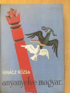 Ignácz Rózsa - Anyanyelve magyar... [antikvár]