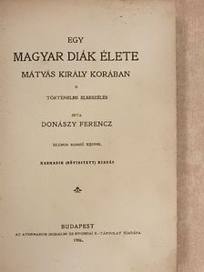 Donászy Ferencz - Egy magyar diák élete Mátyás király korában [antikvár]