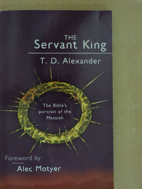 T. D. Alexander - The Servant King [antikvár]