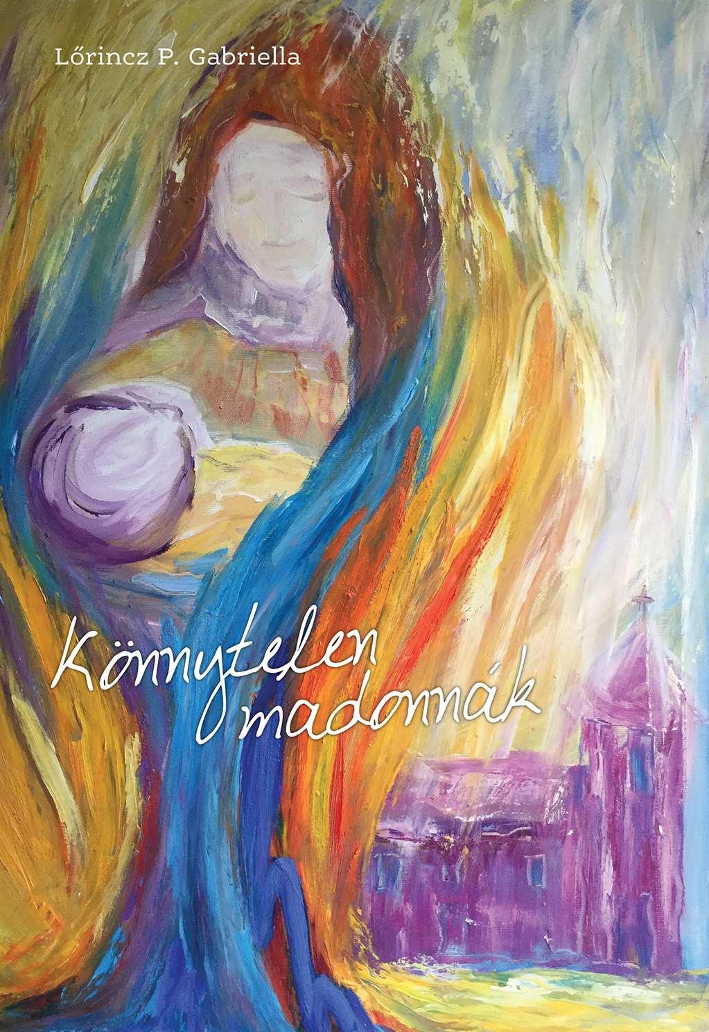 LŐRINCZ P. GABRIELLA - Könnytelen madonnák