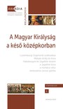 Gőzsy Zoltán[szerk.]-Varga Szabolcs[szerk.] - A Magyar Királyság a késő középkorban