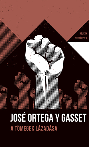 ORTEGA Y GASSET, JOSÉ - A tömegek lázadása