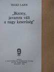 Tegez Lajos - "Bizony, javamra vált, a nagy keserűség" [antikvár]