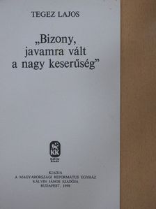 Tegez Lajos - "Bizony, javamra vált, a nagy keserűség" [antikvár]