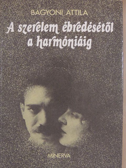 Dr. Bágyoni Attila - A szerelem ébredésétől a harmóniáig [antikvár]