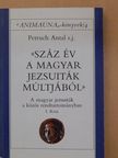 Petruch Antal S. J. - Száz év a magyar jezsuiták múltjából I. [antikvár]