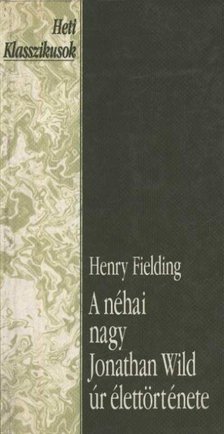 Henry Fielding - A néhai nagy Jonathan Wild úr élettörténete [antikvár]