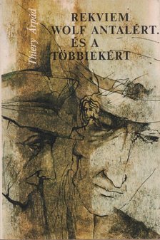 Thiery Árpád - Rekviem Wolf Antalért. És a többiekért [antikvár]