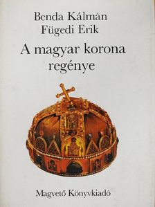 Benda Kálmán - A magyar korona regénye [antikvár]