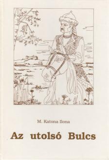M. Katona Ilona - Az utolsó Bulcs [antikvár]
