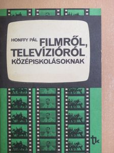 Honffy Pál - Filmről, televízióról középiskolásoknak [antikvár]
