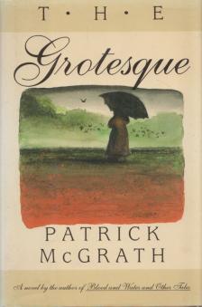 Patrick McGrath - The Grotesque (dedikált) [antikvár]