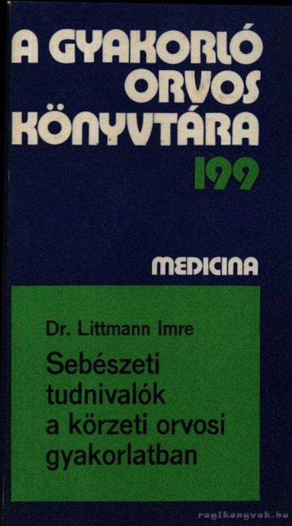 Littmann Imre - Sebészeti tudnivalók a körzeti orvosi gyakorlatban [antikvár]