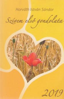 Horváth István Sándor - Szívem első gondolata 2019 [antikvár]