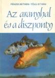 Pénzes Bethen, Tölg István - Az aranyhal és a díszponty [antikvár]