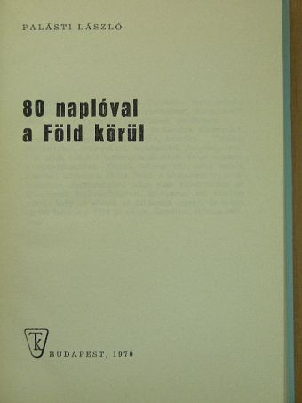 Palásti László - 80 naplóval a Föld körül [antikvár]