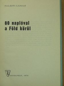 Palásti László - 80 naplóval a Föld körül [antikvár]
