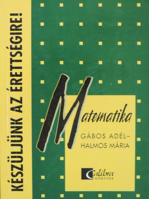 Gábos Adél - Készüljünk az érettségire! Matematika [antikvár]