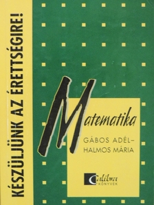 Gábos Adél - Készüljünk az érettségire! Matematika [antikvár]