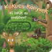 - - Kukucs Könyvek - Ki lakik az erdőben?