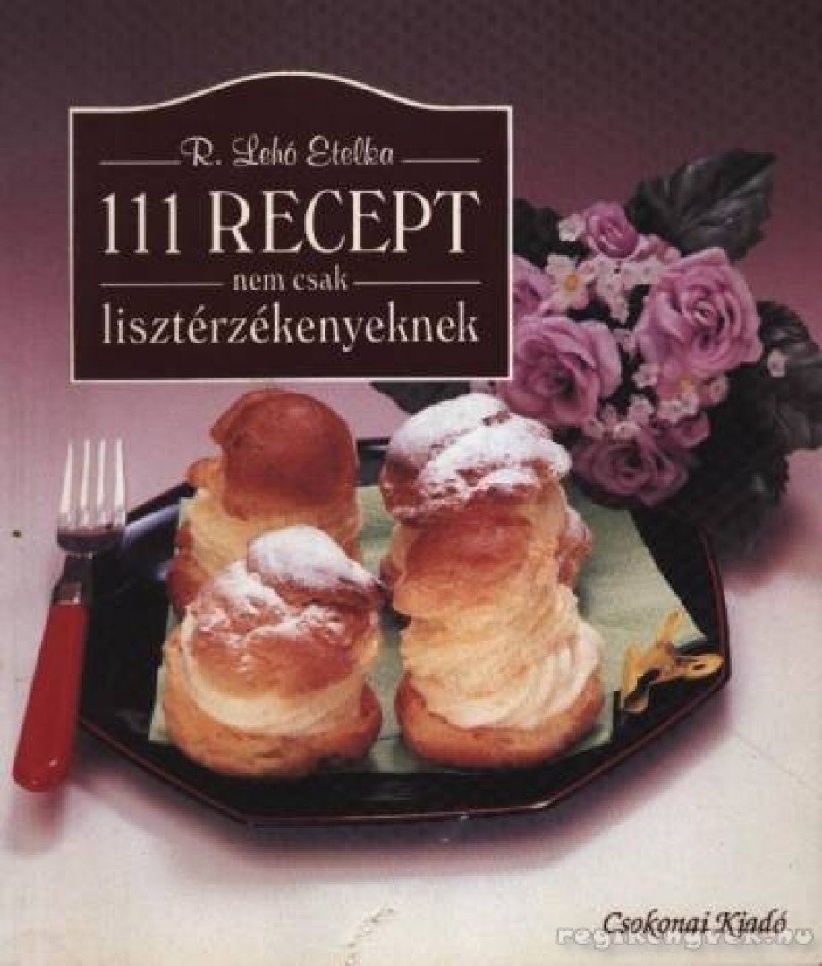 R. Lehó Etelka - 111 recept nem csak lisztérzékenyeknek [antikvár]