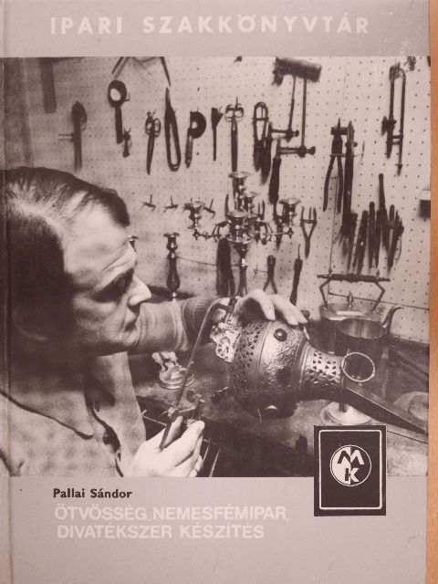 Pallai Sándor - Ötvösség, nemesfémipar, divatékszer készítés [antikvár]