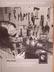 Pallai Sándor - Ötvösség, nemesfémipar, divatékszer készítés [antikvár]