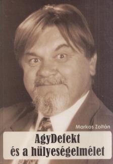 Markos Zoltán - AgyDefekt és a hülyeségelmélet [antikvár]