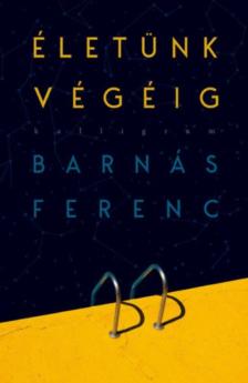 Barnás Ferenc - Életünk végéig [antikvár]